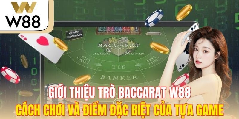 Baccarat W88 – Giới thiệu tổng quan về trò chơi