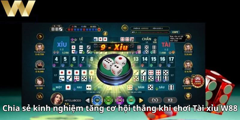 Chia sẻ kinh nghiệm tăng cơ hội thắng khi chơi Tài xỉu W88