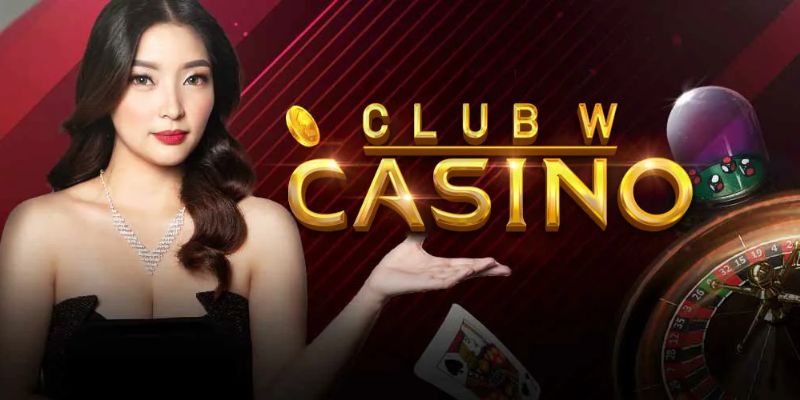 Club W Casino – Thân thiện, dễ chơi, dễ thử sức với người mới