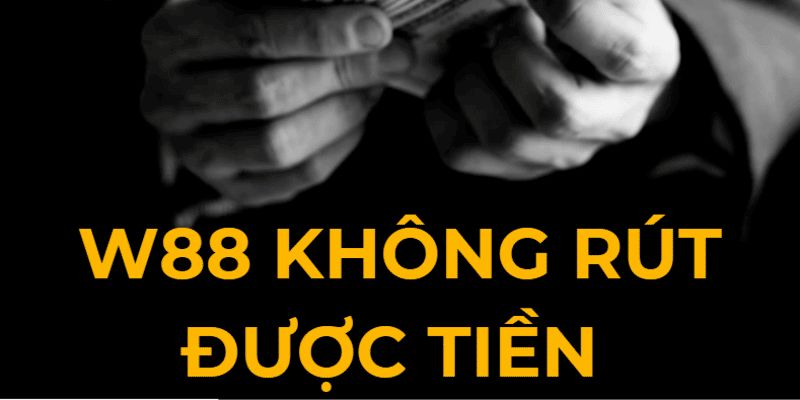 Điểm danh những lỗi thường gặp khi rút tiền W88