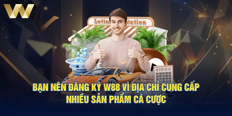 Lý do bạn nên đăng ký W88 khi chơi cá cược là gì?