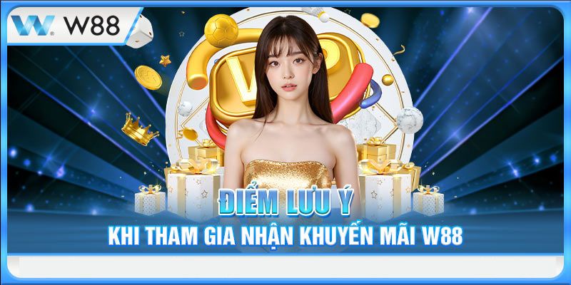 Những lưu ý quan trọng khi tham gia khuyến mãi W88