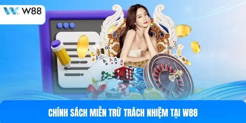 Phạm vi áp dụng chính sách miễn trừ trách nhiệm W88